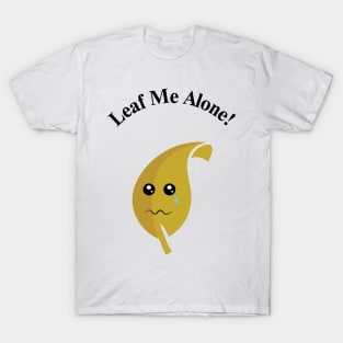 Leaf me alone! T-Shirt